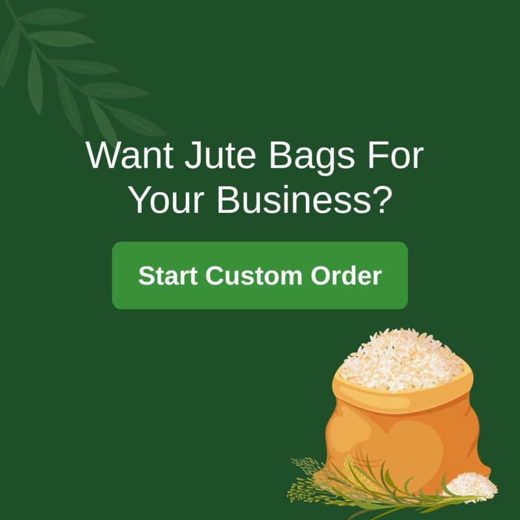 Want Jute Bags For 
Your Business customized from Bangladesh
